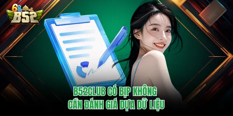 B52CLUB Có Bịp Không Và Góc Nhìn Thực Tế Ít Người Nói B52CLUB có bịp không cần đánh giá dựa dữ liệu