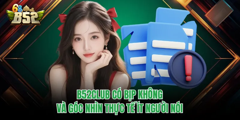 B52CLUB Có Bịp Không Và Góc Nhìn Thực Tế Ít Người Nói B52CLUB Có Bịp Không Và Góc Nhìn Thực Tế Ít Người Nói