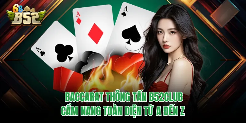 Baccarat Thông Tấn B52CLUB - Cẩm Nang Toàn Diện Từ A Đến Z Baccarat Thông Tấn B52CLUB - Cẩm Nang Toàn Diện Từ A Đến Z