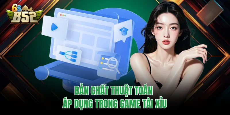 Thuật Toán Tài Xỉu Và Luật Vận Hành Cần Biết Tại B52CLUB Bản chất thuật toán áp dụng trong game tài xỉu