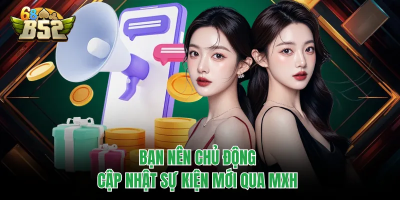 Khuyến Mãi B52CLUB - Những Ưu Đãi Khủng Cho Game Thủ Bạn nên chủ động cập nhật sự kiện mới qua MXH