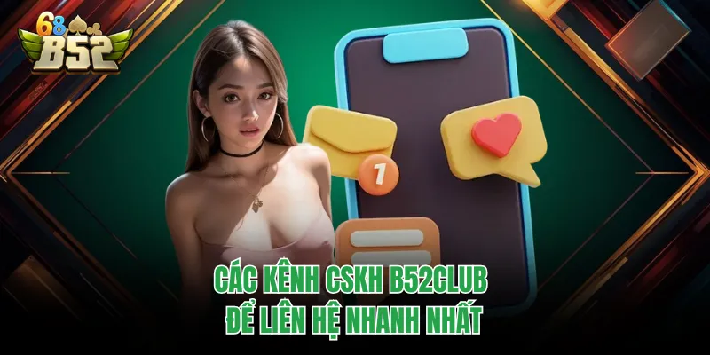 CSKH B52CLUB - Tổng Đài Liên Hệ Và Giải Đáp Mọi Thắc Mắc Các kênh CSKH B52CLUB để liên hệ nhanh nhất