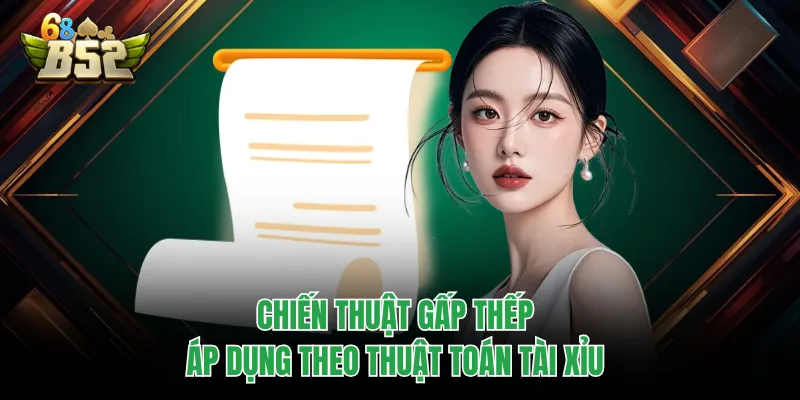 Thuật Toán Tài Xỉu Và Luật Vận Hành Cần Biết Tại B52CLUB Chiến thuật gấp thếp áp dụng theo thuật toán tài xỉu