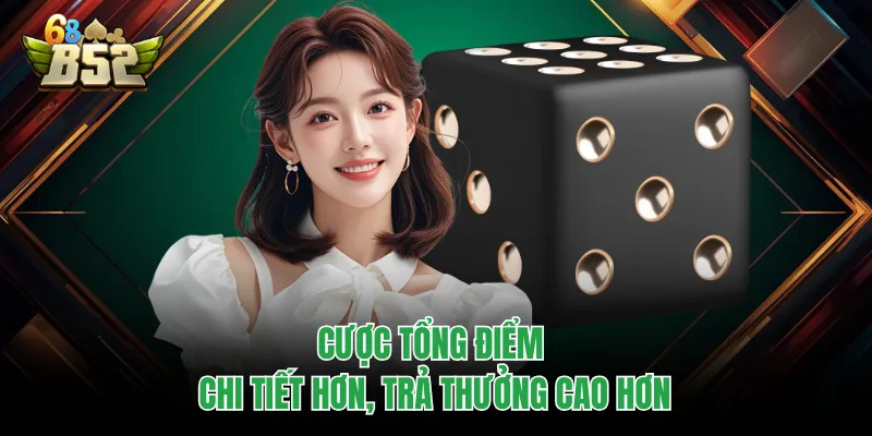 Tài Xỉu B52Club | Hướng Dẫn Chơi Và Mẹo Tránh Sai Lầm Cược tổng điểm chi tiết hơn, trả thưởng cao hơn