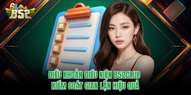 Điều Khoản Điều Kiện B52CLUB - Quy Định Quan Trọng Cần Nắm Điều khoản điều kiện B52CLUB kiểm soát gian lận hiệu quả