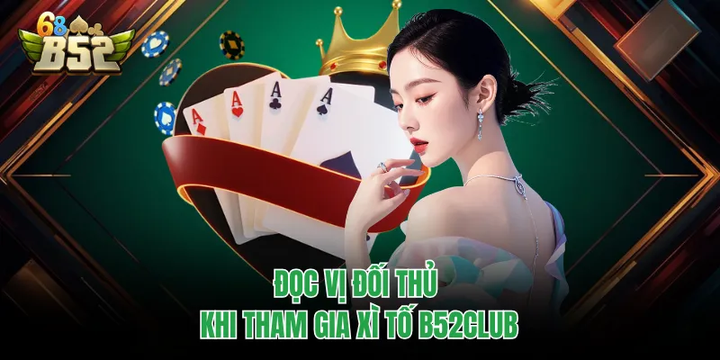 Xì Tố B52CLUB - Chỉ Dẫn Luật Chơi Cực Chuẩn Cho Người Mới Đọc vị đối thủ khi tham gia xì tố B52CLUB