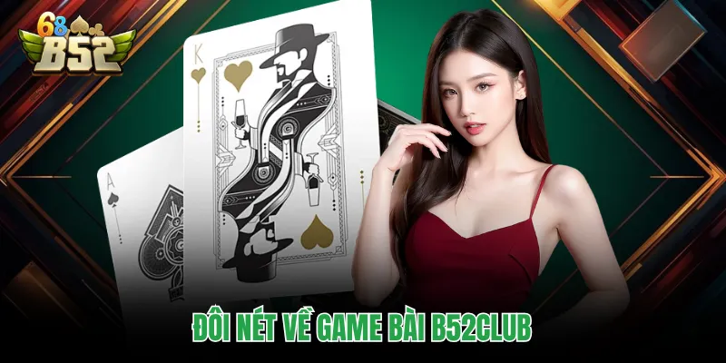 Game Bài B52CLUB - Thiên Đường Giải Trí Đẳng Cấp Quốc Tế Đôi nét về game bài B52CLUB