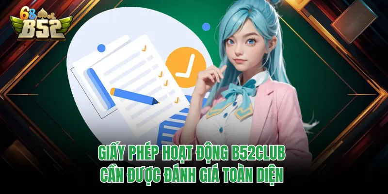 Giấy Phép Hoạt Động B52CLUB Tiết Lộ Điều Ít Ai Biết Giấy phép hoạt động B52CLUB cần được đánh giá toàn diện