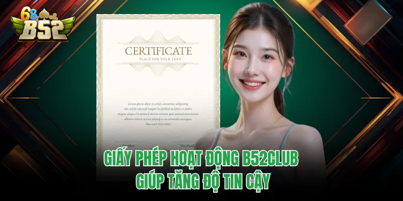 Giấy Phép Hoạt Động B52CLUB Tiết Lộ Điều Ít Ai Biết Giấy phép hoạt động B52CLUB giúp tăng độ tin cậy
