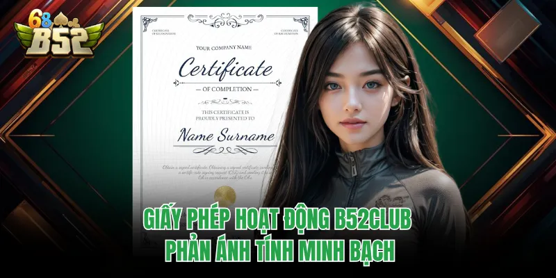 Giấy Phép Hoạt Động B52CLUB Tiết Lộ Điều Ít Ai Biết Giấy phép hoạt động B52CLUB phản ánh tính minh bạch