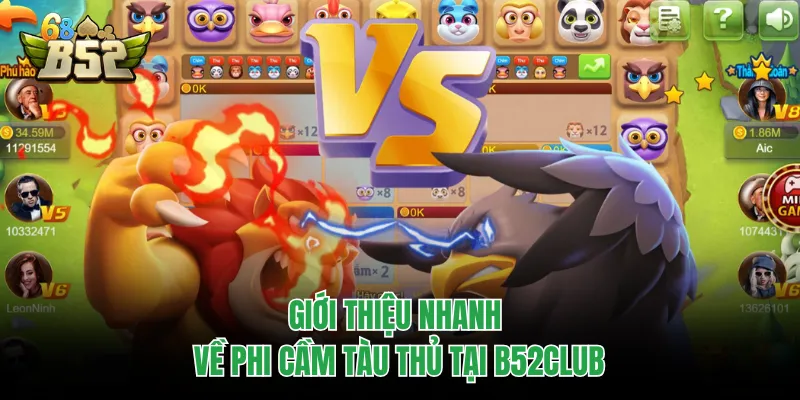 Phi Cầm Tàu Thủ B52CLUB - Đẳng Cấp Nổ Hũ, Làm Giàu 1 Phút Giới thiệu nhanh về Phi Cầm Tàu Thủ tại B52CLUB