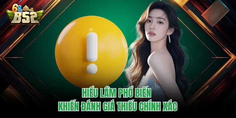 B52CLUB Có Bịp Không Và Góc Nhìn Thực Tế Ít Người Nói Hiểu lầm phổ biến khiến đánh giá thiếu chính xác