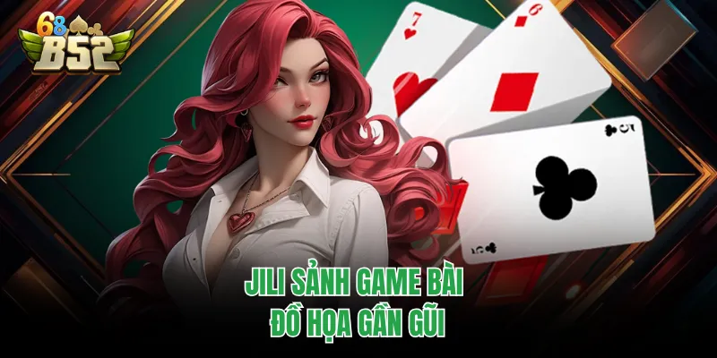 Game Bài B52CLUB - Thiên Đường Giải Trí Đẳng Cấp Quốc Tế JILI sảnh game bài đồ họa gần gũi