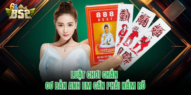 Cách Chơi Chắn B52CLUB - Bí Kíp Hạ Gục Mọi Đối Thủ Luật chơi chắn cơ bản anh em cần phải nắm rõ