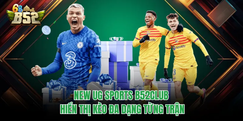 New UG Sports B52CLUB Cập Nhật Kèo Nhanh Và Dữ Liệu Chuẩn New UG Sports B52CLUB hiển thị kèo đa dạng từng trận
