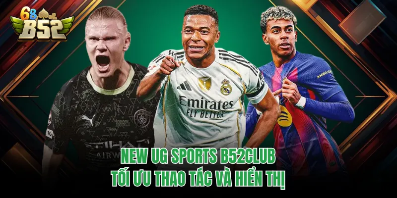 New UG Sports B52CLUB Cập Nhật Kèo Nhanh Và Dữ Liệu Chuẩn New UG Sports B52CLUB tối ưu thao tác và hiển thị