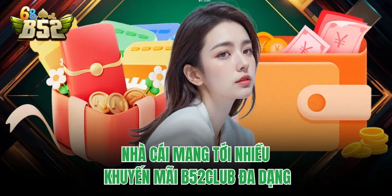 Khuyến Mãi B52CLUB - Những Ưu Đãi Khủng Cho Game Thủ Cổng game mang tới nhiều khuyến mãi B52CLUB đa dạng