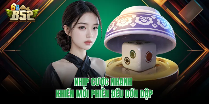 Xóc Đĩa B52CLUB - Phiên Cược Nhanh, Mở Bát Là Biết Kết Quả Nhịp cược nhanh khiến mỗi phiên đều dồn dập