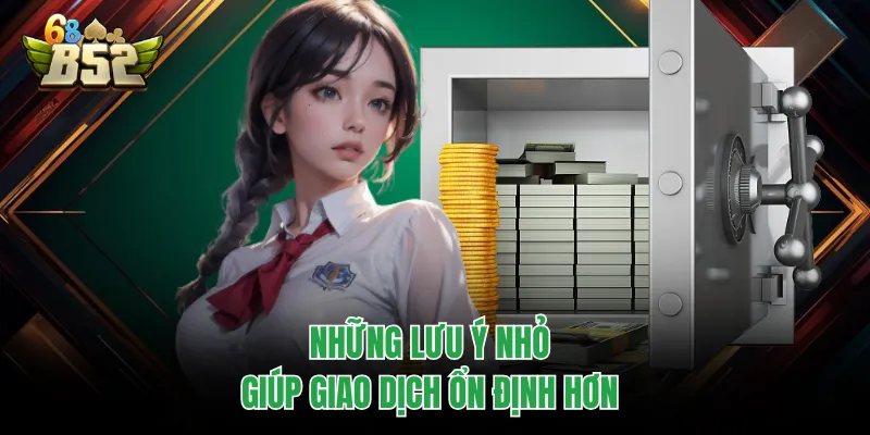 Rút Tiền B52CLUB Nhanh Gọn, Quy Trình Chuẩn Để Thực Hiện Những lưu ý nhỏ giúp giao dịch ổn định hơn