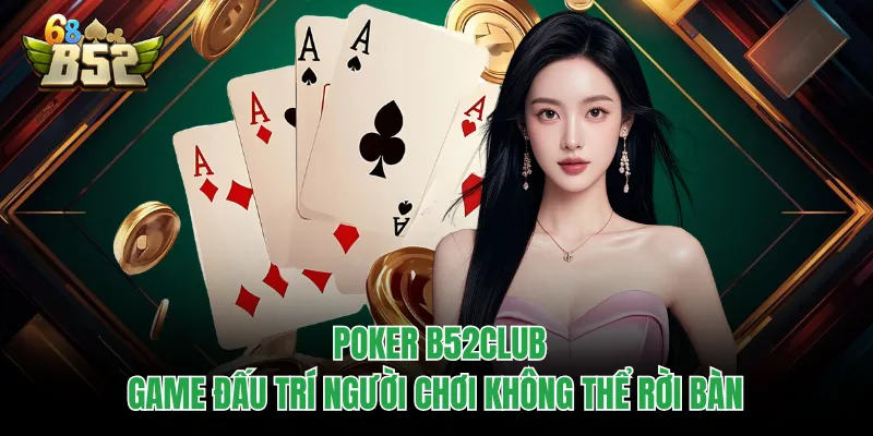 Poker B52CLUB - Game Đấu Trí Người Chơi Không Thể Rời Bàn Poker B52CLUB - Game Đấu Trí Người Chơi Không Thể Rời Bàn