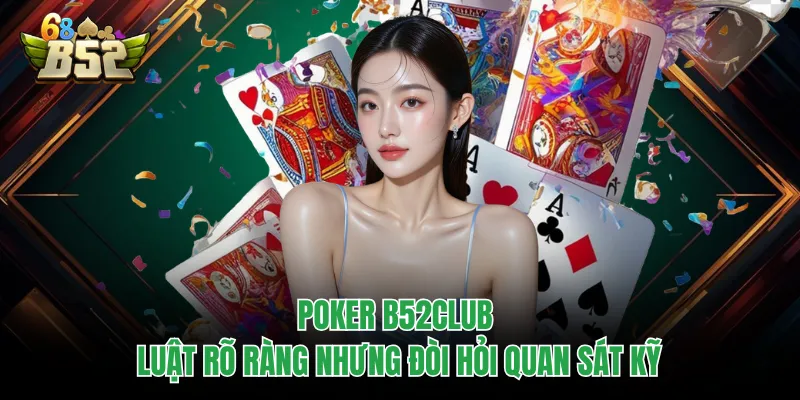 Poker B52CLUB - Game Đấu Trí Người Chơi Không Thể Rời Bàn Poker B52CLUB luật rõ ràng nhưng đòi hỏi quan sát kỹ