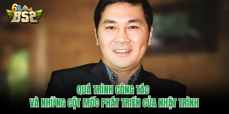 Nhật Trình - Bậc Thầy Phù Thủy Đứng Sau Đế Chế Game Online Quá trình công tác và những cột mốc phát triển của Nhật Trình