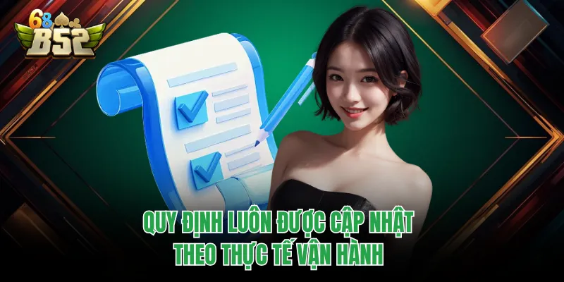 Điều Khoản Điều Kiện B52CLUB - Quy Định Quan Trọng Cần Nắm Quy định luôn được cập nhật theo thực tế vận hành