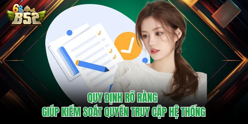 Điều Khoản Điều Kiện B52CLUB - Quy Định Quan Trọng Cần Nắm Quy định rõ ràng giúp kiểm soát quyền truy cập hệ thống