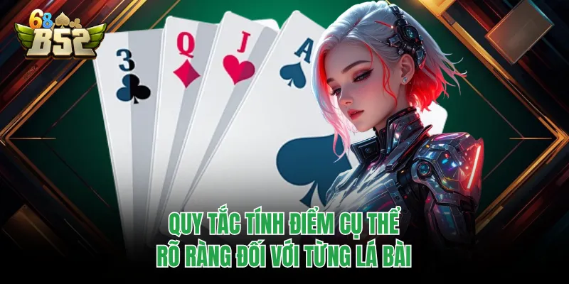 Baccarat Thông Tấn B52CLUB - Cẩm Nang Toàn Diện Từ A Đến Z Quy tắc tính điểm cụ thể, rõ ràng đối với từng lá bài