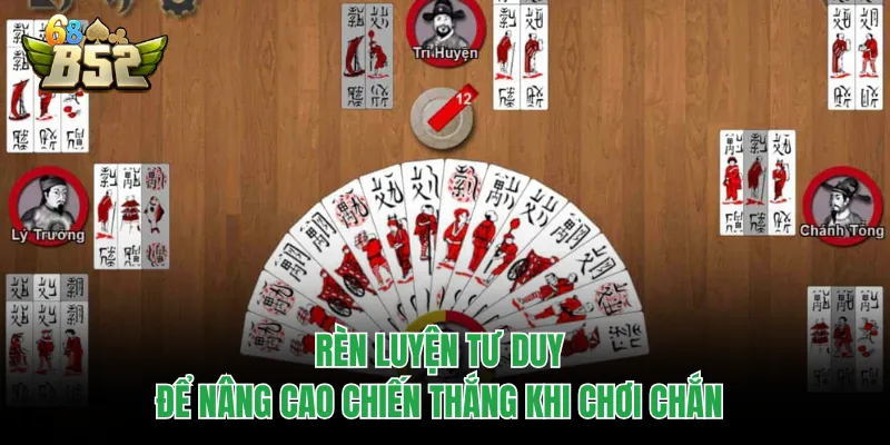 Cách Chơi Chắn B52CLUB - Bí Kíp Hạ Gục Mọi Đối Thủ Rèn luyện tư duy để nâng cao chiến thắng khi chơi chắn