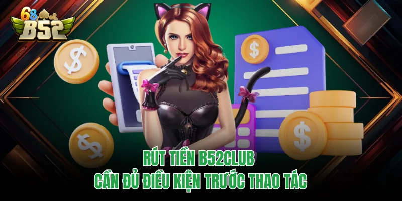 Rút Tiền B52CLUB Nhanh Gọn, Quy Trình Chuẩn Để Thực Hiện Rút Tiền B52CLUB Nhanh Gọn, Quy Trình Chuẩn Để Thực Hiện