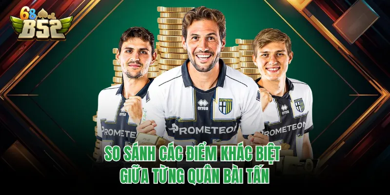 Cách Chơi Bài Tấn Chi Tiết Và Hiệu Quả Nhất Cho Hội Viên So sánh các điểm khác biệt giữa từng quân bài tấn