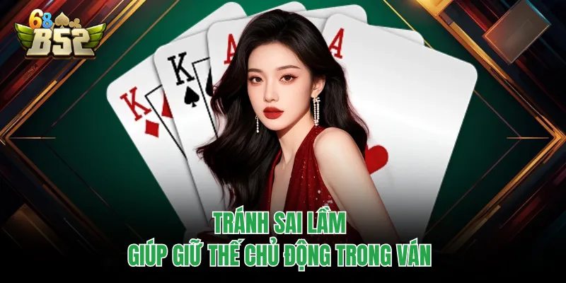 Xì Dách B52CLUB - Game Bài Quen Thuộc Nhưng Đầy Biến Số Tránh sai lầm giúp giữ thế chủ động trong ván